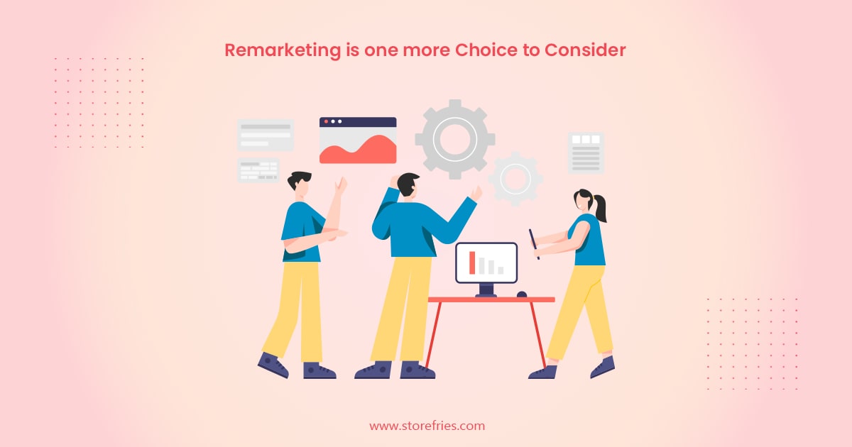 Remarketing is one more choice to consider
