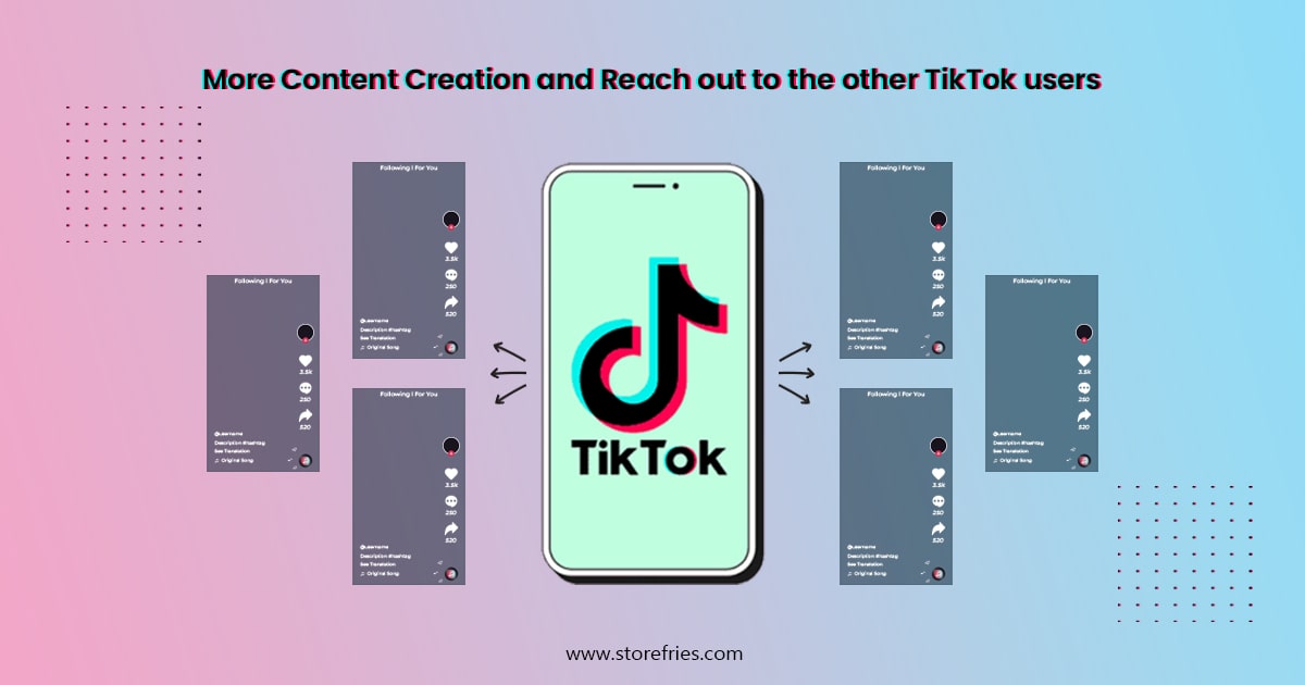 More Content Creation and Reach out to the other TikTok users